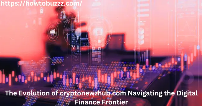 The Evolution of cryptonewzhub.com Navigating the Digital Finance Frontier