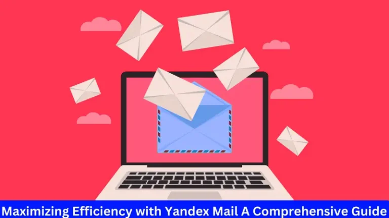Maximizing Efficiency with Yandex Mail A Comprehensive Guide